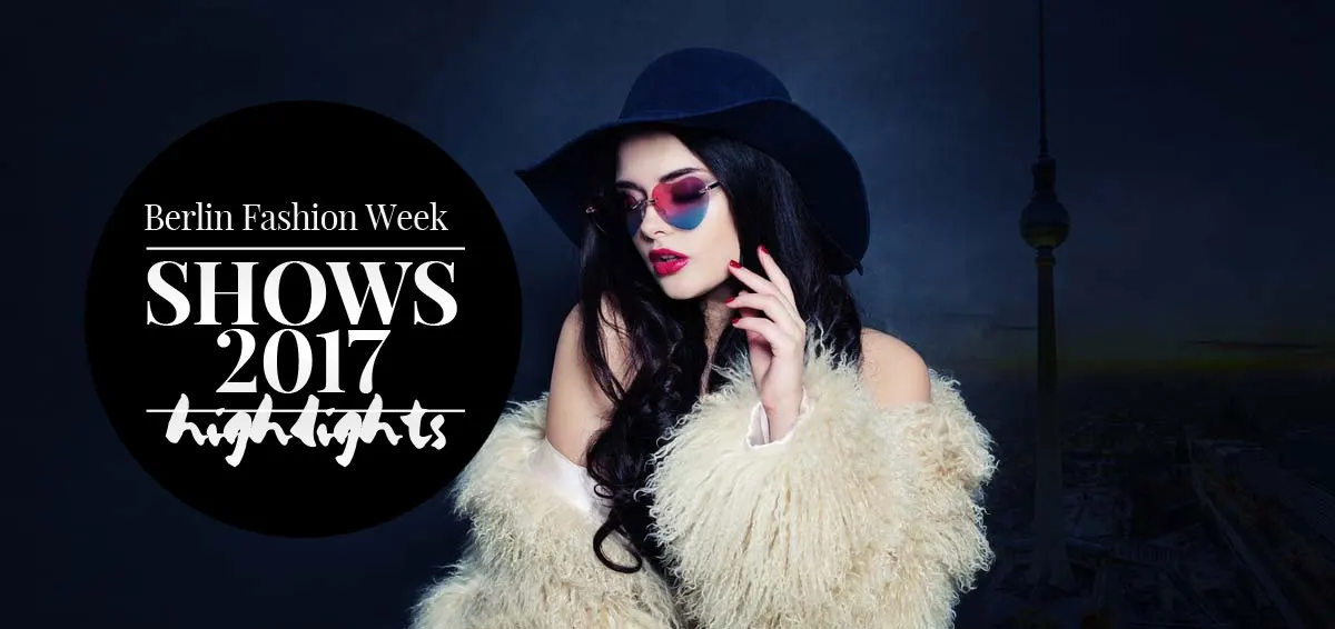 Settimana della moda di Berlino 2017! Highlights, designer e sfilate della settimana della moda di gennaio